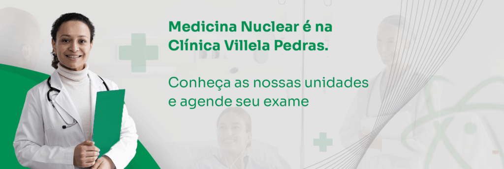 Medicina Nuclear é na Clínica Villela Pedras.